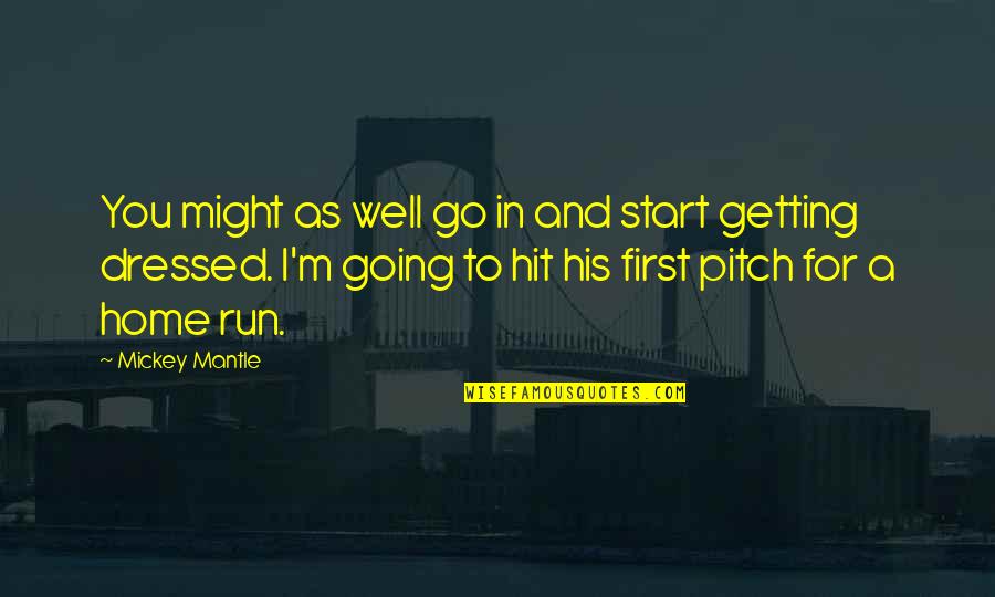 Footprints On Sand Quotes By Mickey Mantle: You might as well go in and start Footprints On Sand Quotes By Mickey Mantle: You might as well go in and start