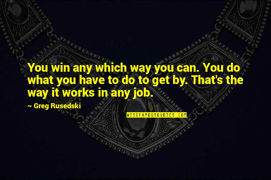 Footprints On Your Heart Quotes By Greg Rusedski: You win any which way you can. You