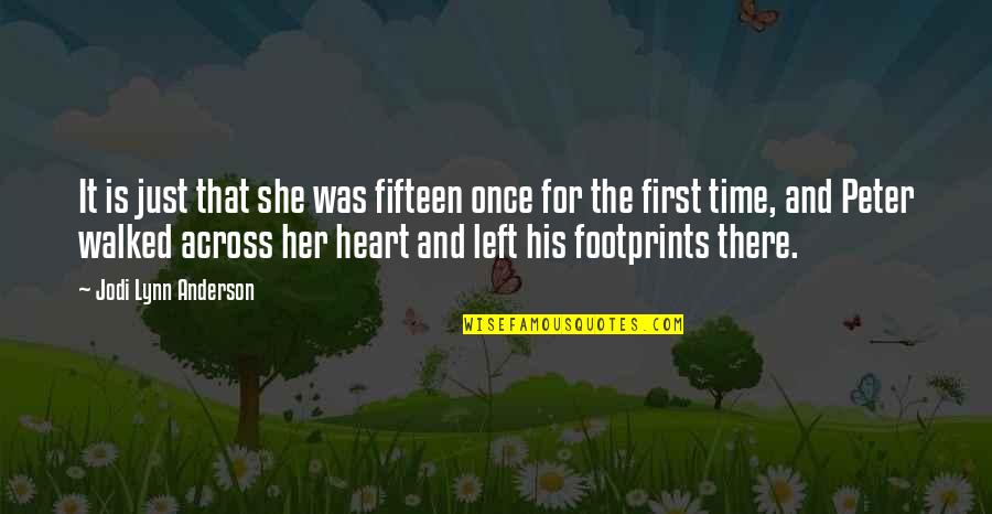 Footprints On Your Heart Quotes By Jodi Lynn Anderson: It is just that she was fifteen once
