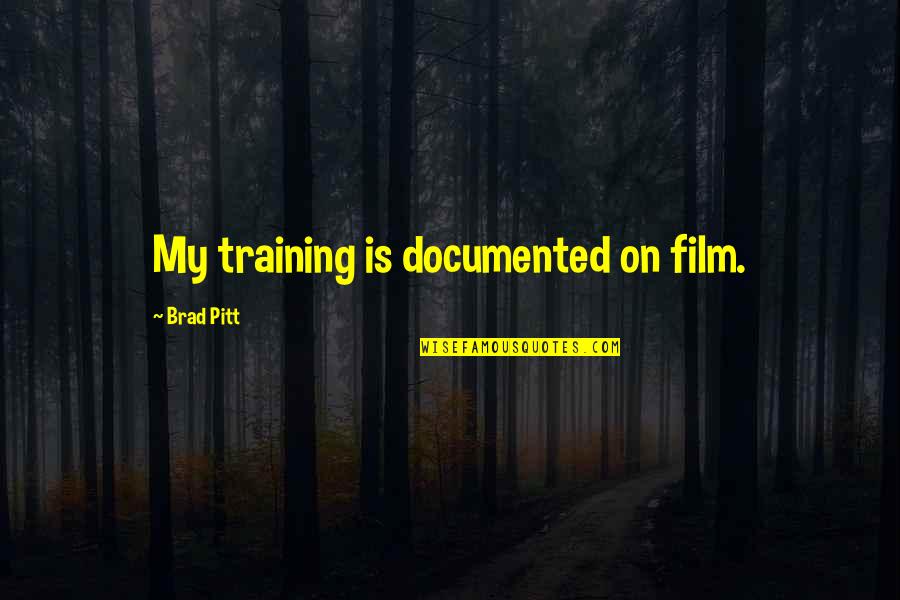 Footrace Motorcycle Quotes By Brad Pitt: My training is documented on film. Footrace Motorcycle Quotes By Brad Pitt: My training is documented on film.