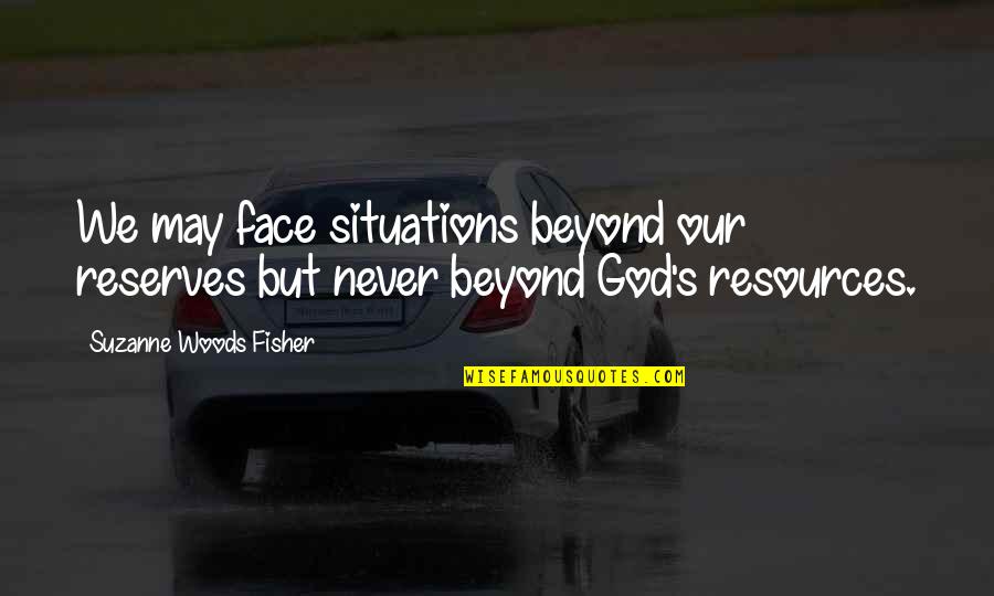 Footrace Motorcycle Quotes By Suzanne Woods Fisher: We may face situations beyond our reserves but Footrace Motorcycle Quotes By Suzanne Woods Fisher: We may face situations beyond our reserves but