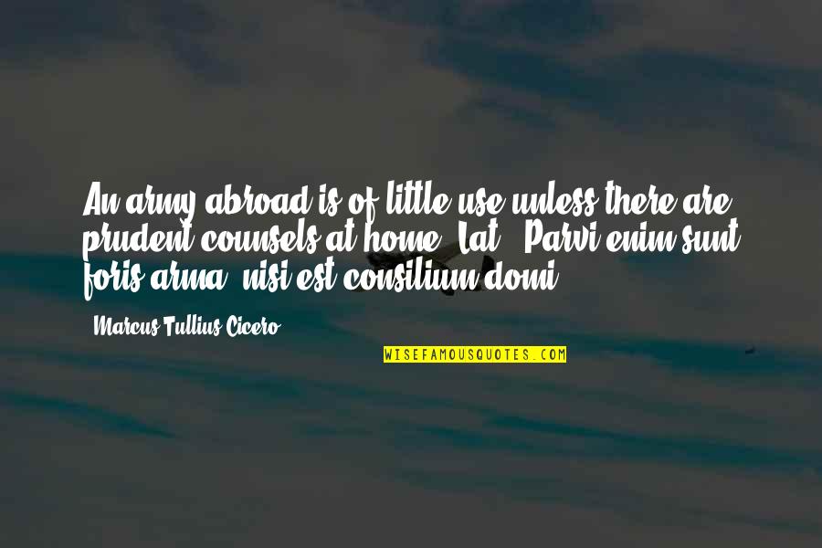 Footraces Quotes By Marcus Tullius Cicero: An army abroad is of little use unless