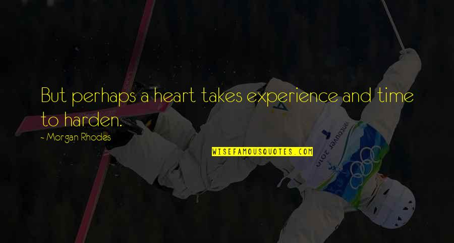 Footraces Quotes By Morgan Rhodes: But perhaps a heart takes experience and time