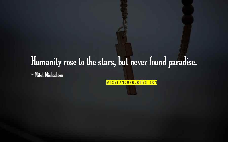 Footrope Knot Quotes By Mitch Michaelson: Humanity rose to the stars, but never found Footrope Knot Quotes By Mitch Michaelson: Humanity rose to the stars, but never found