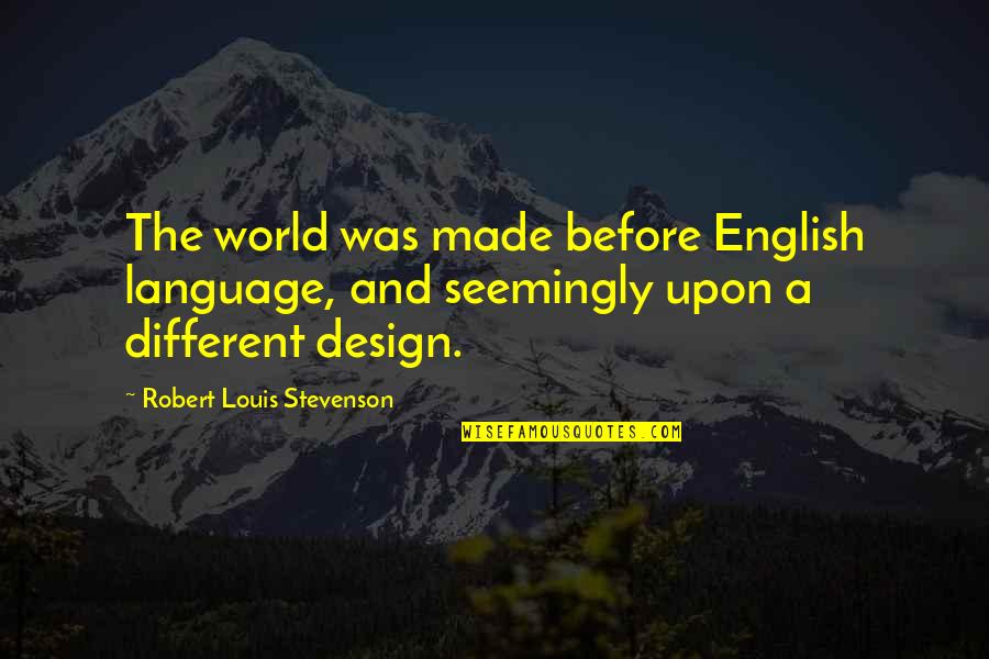 Footrope Knots Quotes By Robert Louis Stevenson: The world was made before English language, and