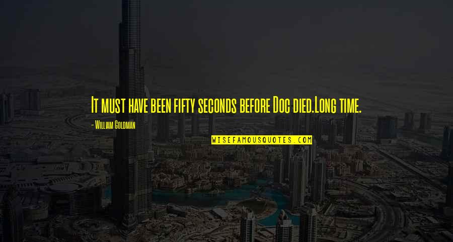Footrope Quotes By William Goldman: It must have been fifty seconds before Doc Footrope Quotes By William Goldman: It must have been fifty seconds before Doc