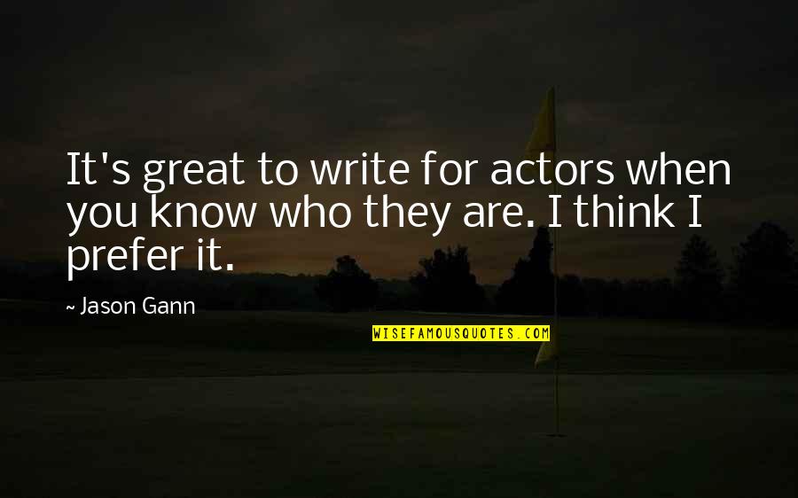 Footsie Under Table Quotes By Jason Gann: It's great to write for actors when you