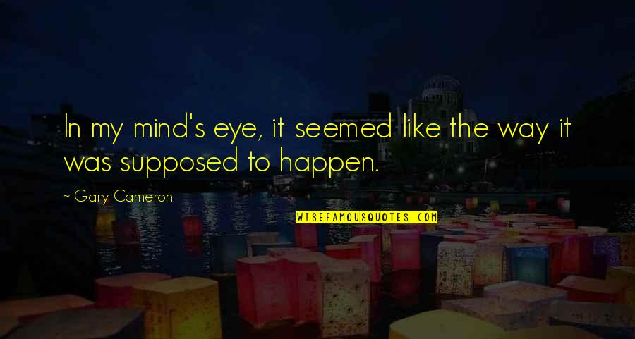 Footsoldiers Custom Quotes By Gary Cameron: In my mind's eye, it seemed like the