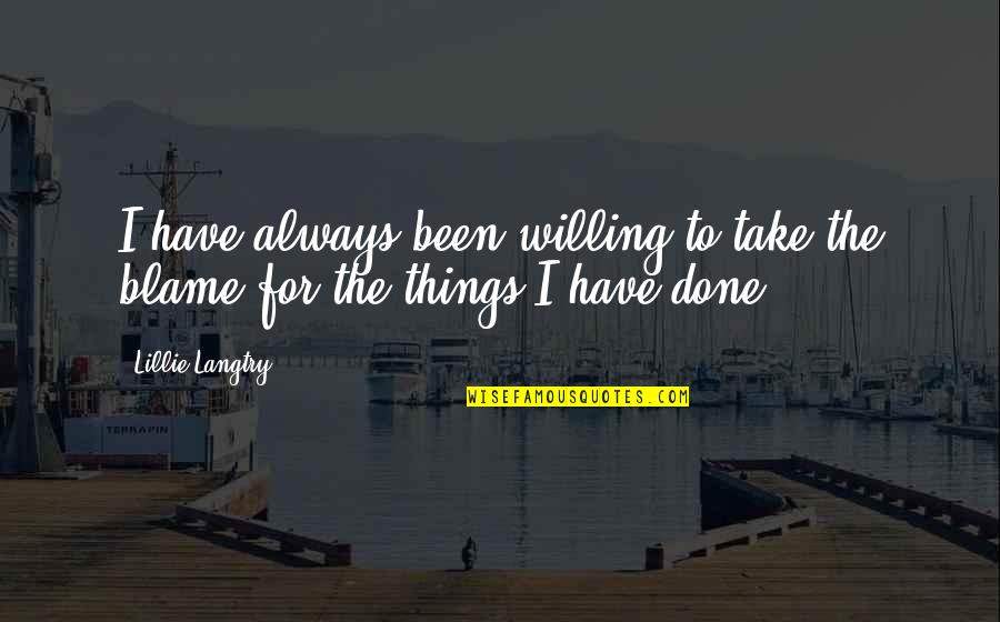 Footstep Quote Quotes By Lillie Langtry: I have always been willing to take the