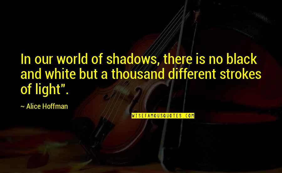 Footstep Quotes By Alice Hoffman: In our world of shadows, there is no