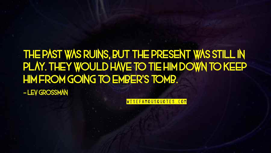 Footsteps In The Sand Quotes By Lev Grossman: The past was ruins, but the present was