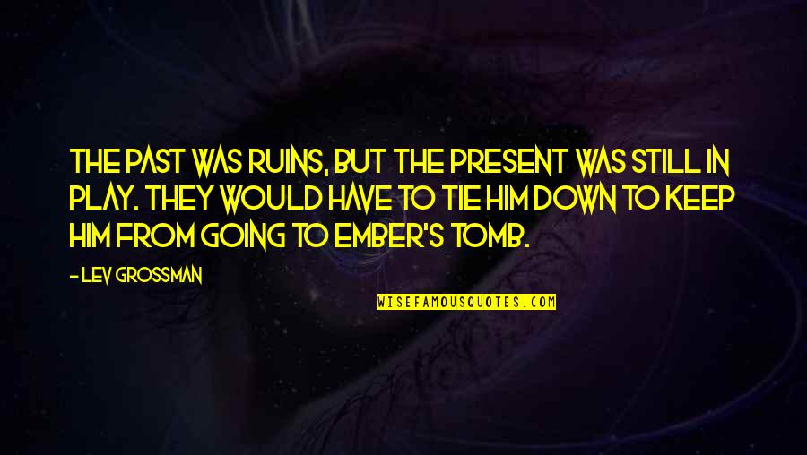 Footsteps In The Sand Quotes By Lev Grossman: The past was ruins, but the present was Footsteps In The Sand Quotes By Lev Grossman: The past was ruins, but the present was