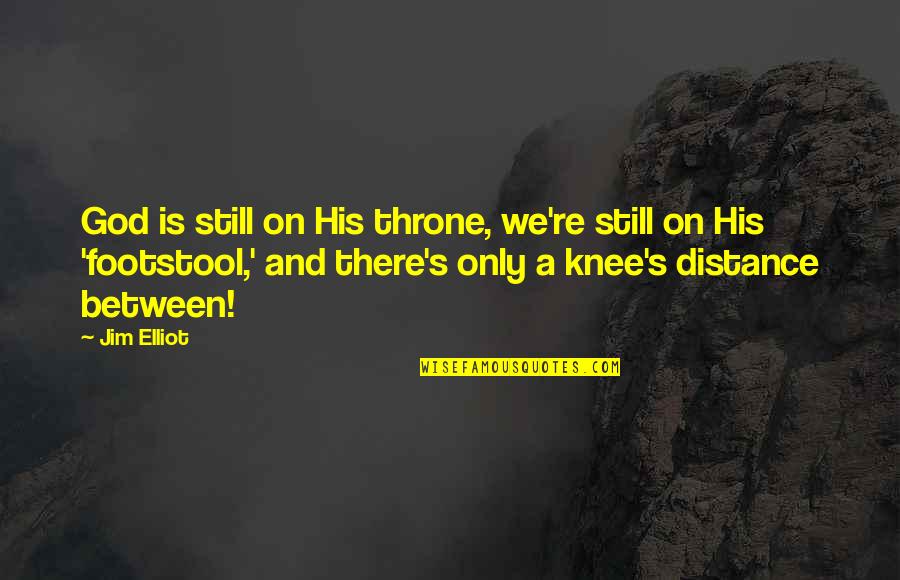Footstool Quotes By Jim Elliot: God is still on His throne, we're still Footstool Quotes By Jim Elliot: God is still on His throne, we're still