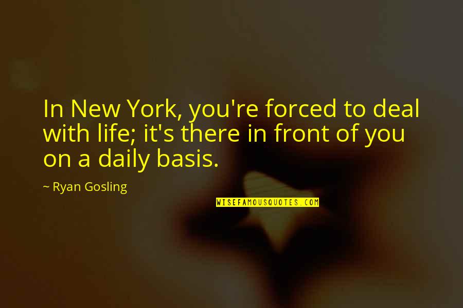 Footstools For Sale Quotes By Ryan Gosling: In New York, you're forced to deal with Footstools For Sale Quotes By Ryan Gosling: In New York, you're forced to deal with