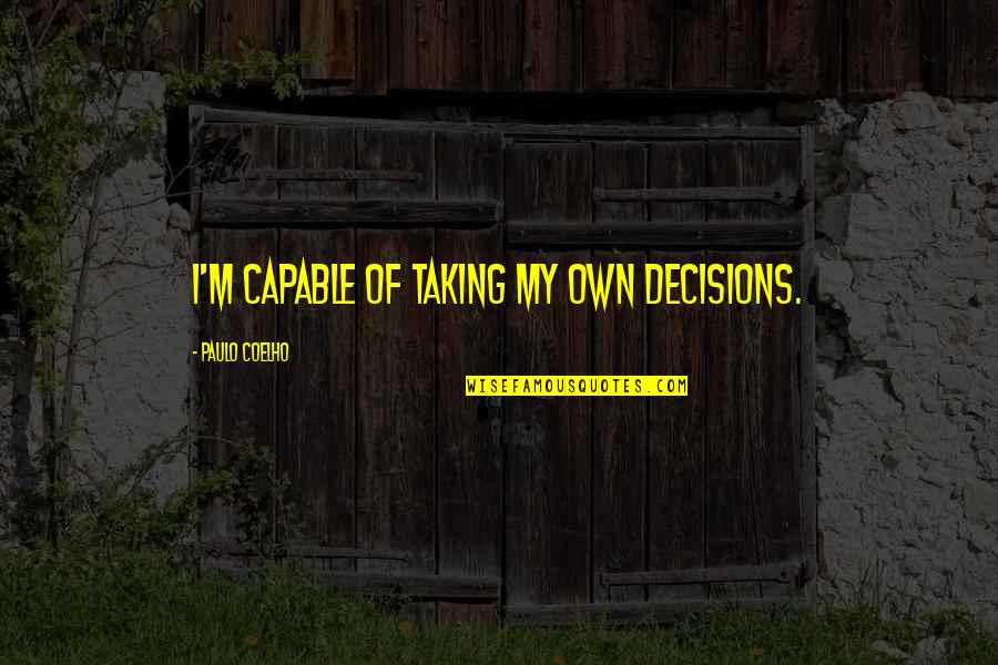 Footwear Etc San Jose Quotes By Paulo Coelho: I'm capable of taking my own decisions.