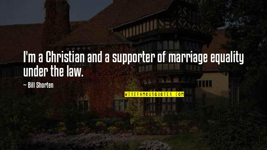 Footwear Related Quotes By Bill Shorten: I'm a Christian and a supporter of marriage