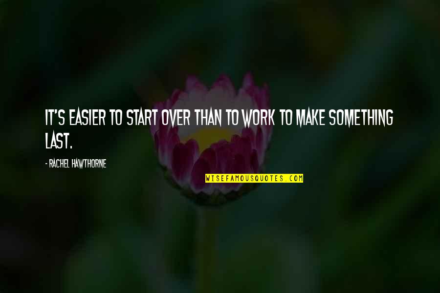Fooview Download Quotes By Rachel Hawthorne: It's easier to start over than to work