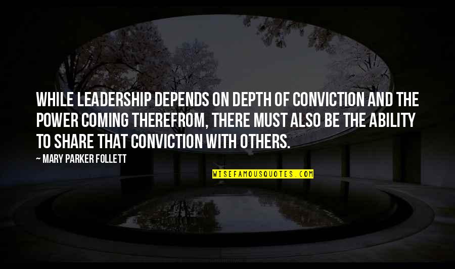 Fooview Quotes By Mary Parker Follett: While leadership depends on depth of conviction and