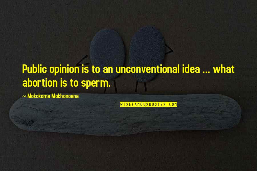 Fopen Magic Quotes By Mokokoma Mokhonoana: Public opinion is to an unconventional idea ...