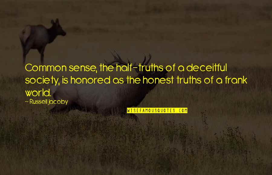 Foplings Quotes By Russell Jacoby: Common sense, the half-truths of a deceitful society, Foplings Quotes By Russell Jacoby: Common sense, the half-truths of a deceitful society,