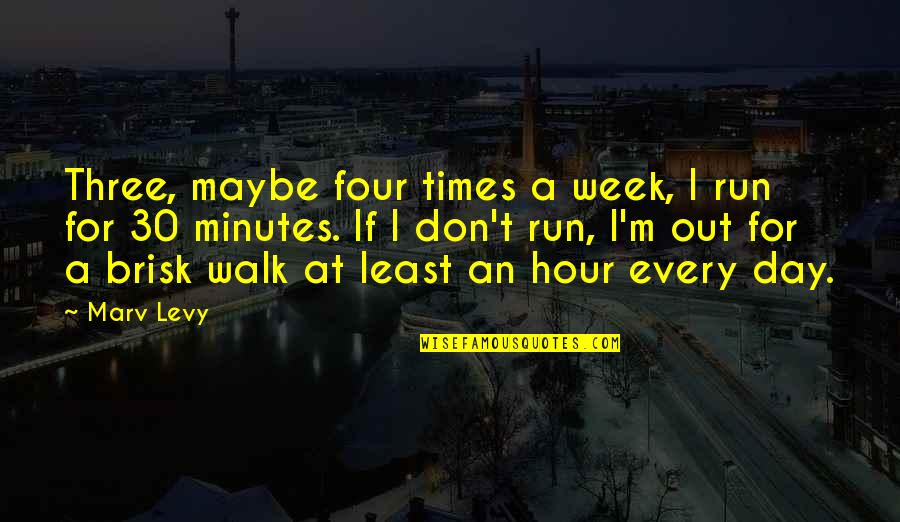 Foppe Ace Quotes By Marv Levy: Three, maybe four times a week, I run Foppe Ace Quotes By Marv Levy: Three, maybe four times a week, I run