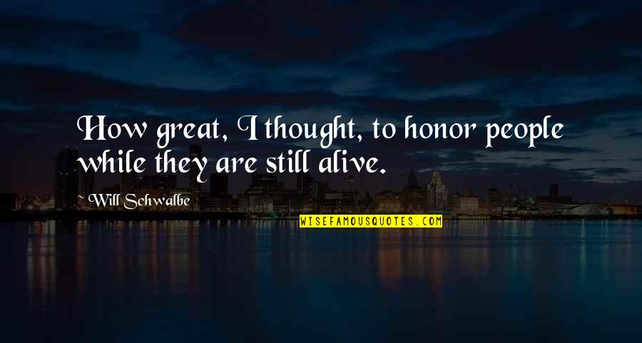 Foppen Quotes By Will Schwalbe: How great, I thought, to honor people while