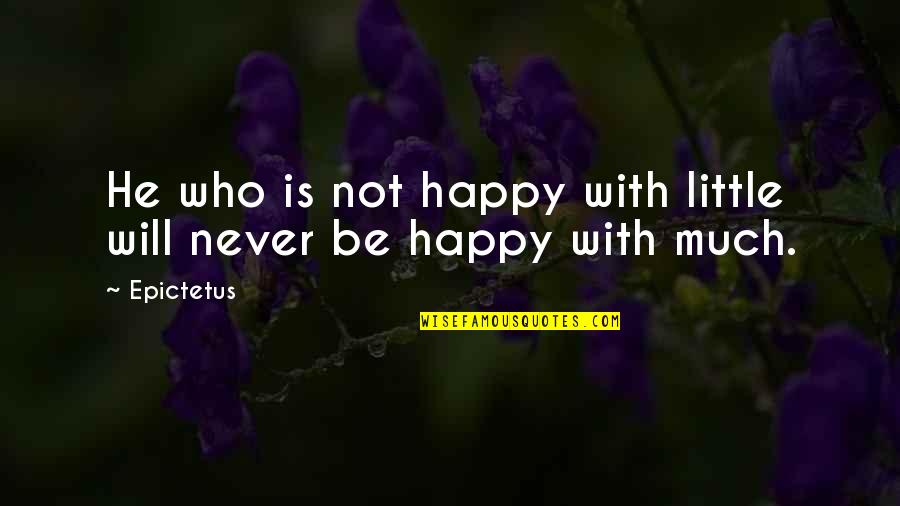 Fopplings Quotes By Epictetus: He who is not happy with little will