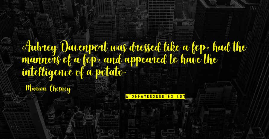 Fop's Quotes By Marion Chesney: Aubrey Davenport was dressed like a fop, had Fop's Quotes By Marion Chesney: Aubrey Davenport was dressed like a fop, had