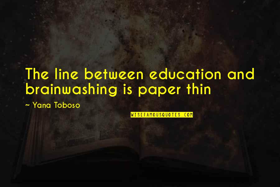 Fop's Quotes By Yana Toboso: The line between education and brainwashing is paper