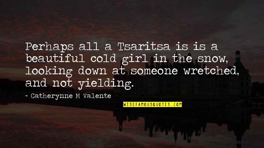 For A Beautiful Girl Quotes By Catherynne M Valente: Perhaps all a Tsaritsa is is a beautiful For A Beautiful Girl Quotes By Catherynne M Valente: Perhaps all a Tsaritsa is is a beautiful