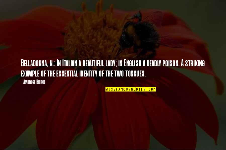 For A Beautiful Lady Quotes By Ambrose Bierce: Belladonna, n.: In Italian a beautiful lady; in