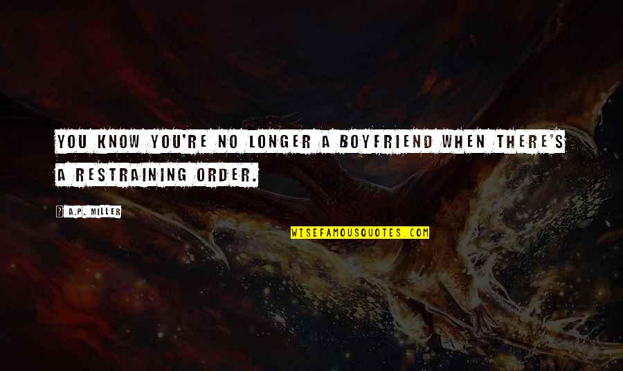 For A Boyfriend Quotes By A.P. Miller: You know you're no longer a boyfriend when
