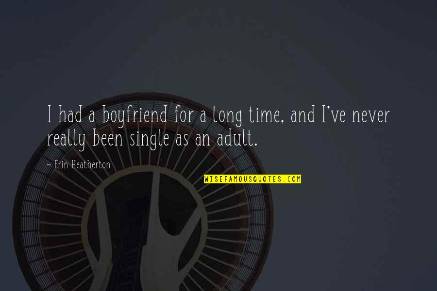 For A Boyfriend Quotes By Erin Heatherton: I had a boyfriend for a long time,