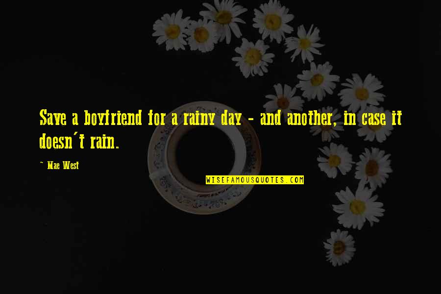 For A Boyfriend Quotes By Mae West: Save a boyfriend for a rainy day -