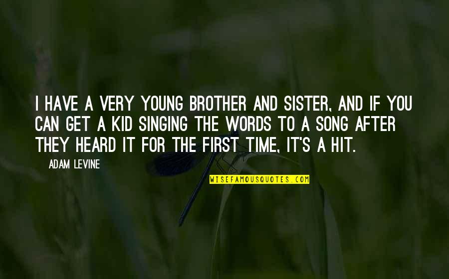 For A Brother Quotes By Adam Levine: I have a very young brother and sister, For A Brother Quotes By Adam Levine: I have a very young brother and sister,