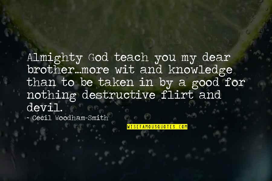 For A Brother Quotes By Cecil Woodham-Smith: Almighty God teach you my dear brother...more wit For A Brother Quotes By Cecil Woodham-Smith: Almighty God teach you my dear brother...more wit