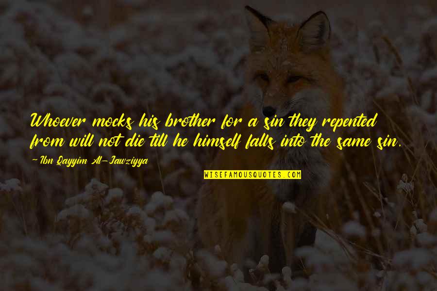 For A Brother Quotes By Ibn Qayyim Al-Jawziyya: Whoever mocks his brother for a sin they For A Brother Quotes By Ibn Qayyim Al-Jawziyya: Whoever mocks his brother for a sin they