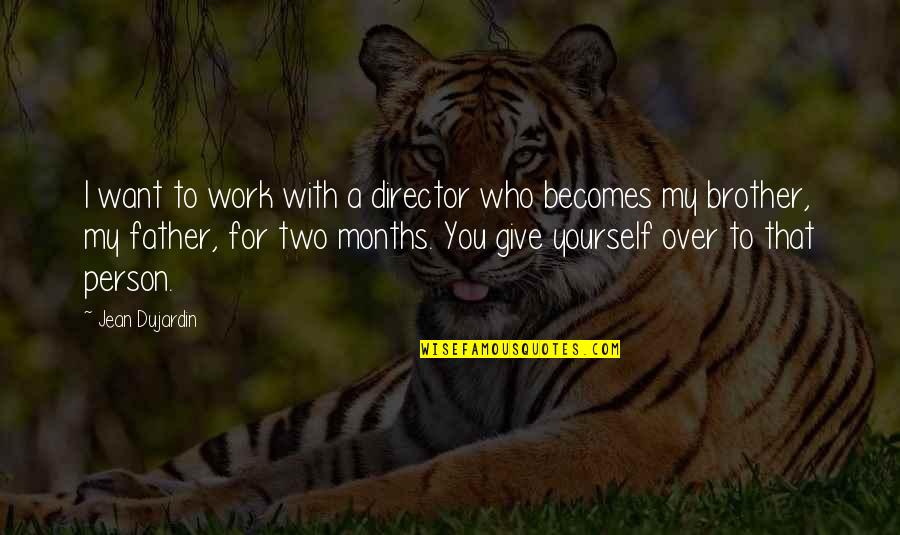 For A Brother Quotes By Jean Dujardin: I want to work with a director who For A Brother Quotes By Jean Dujardin: I want to work with a director who