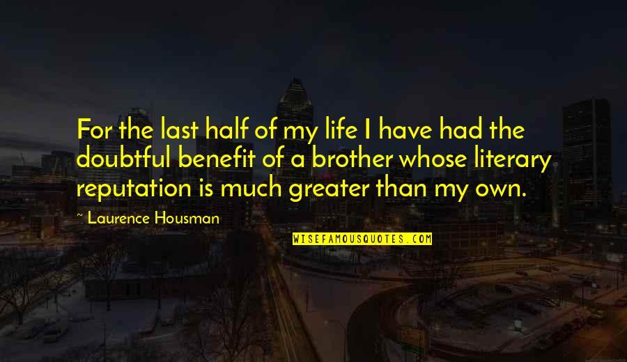 For A Brother Quotes By Laurence Housman: For the last half of my life I For A Brother Quotes By Laurence Housman: For the last half of my life I