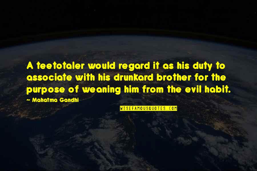 For A Brother Quotes By Mahatma Gandhi: A teetotaler would regard it as his duty For A Brother Quotes By Mahatma Gandhi: A teetotaler would regard it as his duty