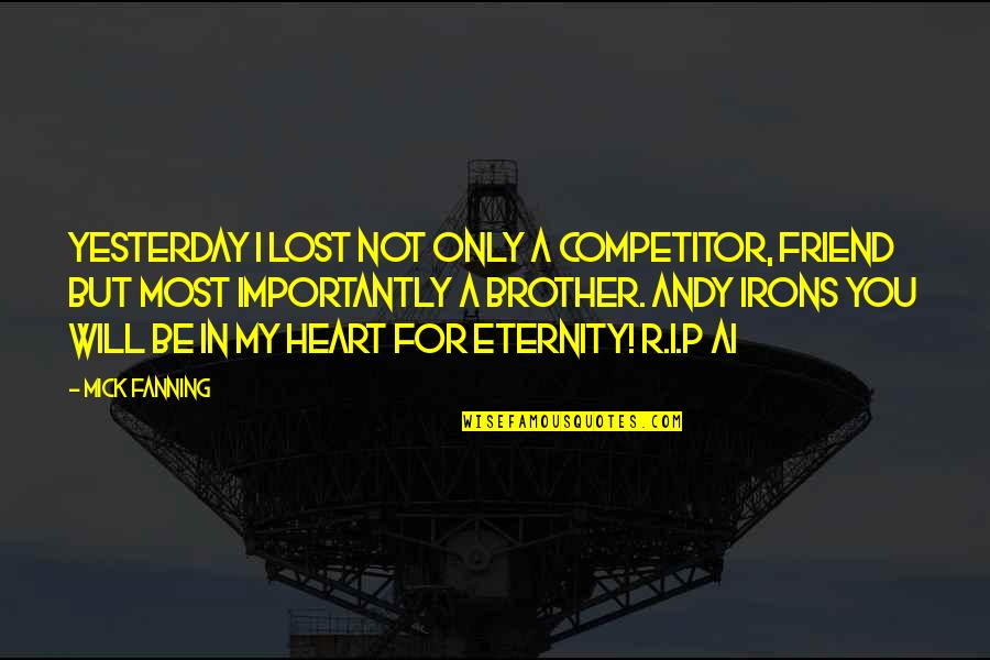 For A Brother Quotes By Mick Fanning: Yesterday I lost not only a competitor, friend For A Brother Quotes By Mick Fanning: Yesterday I lost not only a competitor, friend