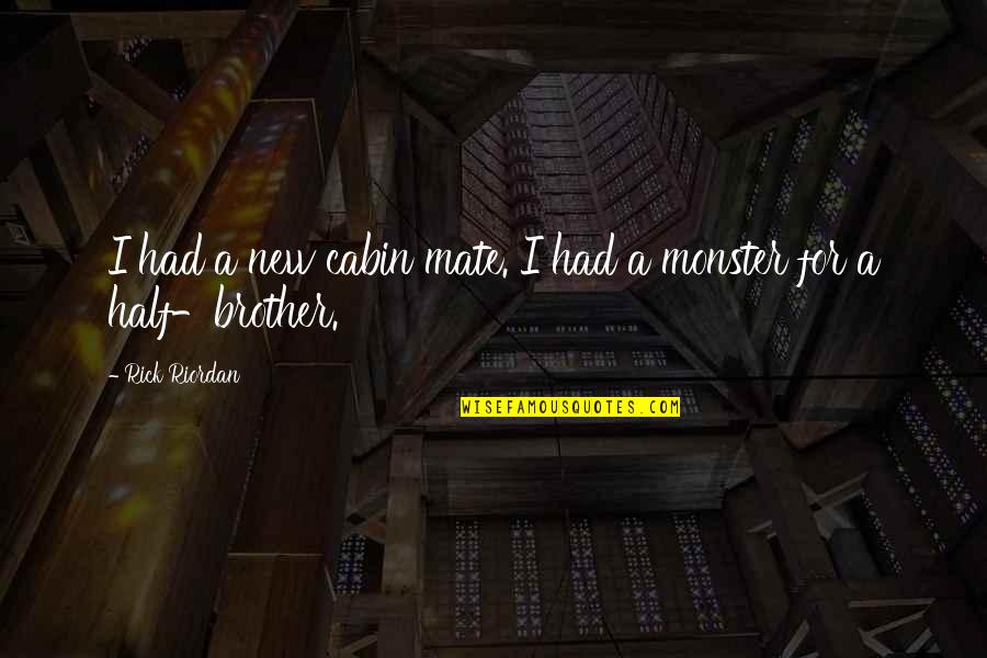 For A Brother Quotes By Rick Riordan: I had a new cabin mate. I had For A Brother Quotes By Rick Riordan: I had a new cabin mate. I had