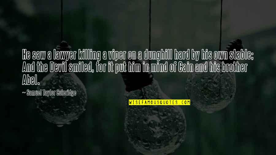 For A Brother Quotes By Samuel Taylor Coleridge: He saw a lawyer killing a viper on For A Brother Quotes By Samuel Taylor Coleridge: He saw a lawyer killing a viper on
