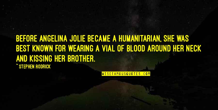 For A Brother Quotes By Stephen Rodrick: Before Angelina Jolie became a humanitarian, she was For A Brother Quotes By Stephen Rodrick: Before Angelina Jolie became a humanitarian, she was