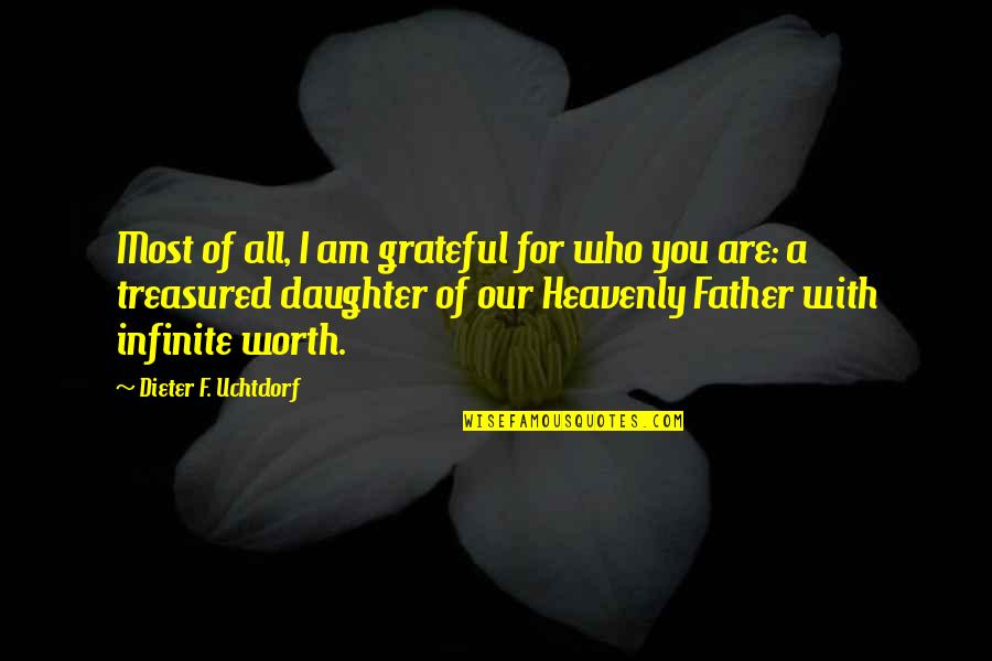 For A Daughter Quotes By Dieter F. Uchtdorf: Most of all, I am grateful for who