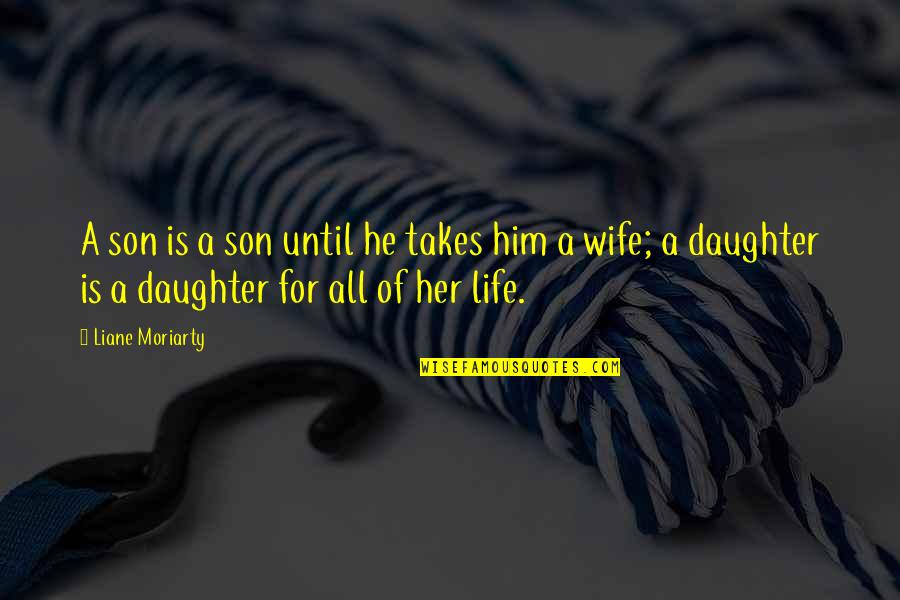 For A Daughter Quotes By Liane Moriarty: A son is a son until he takes