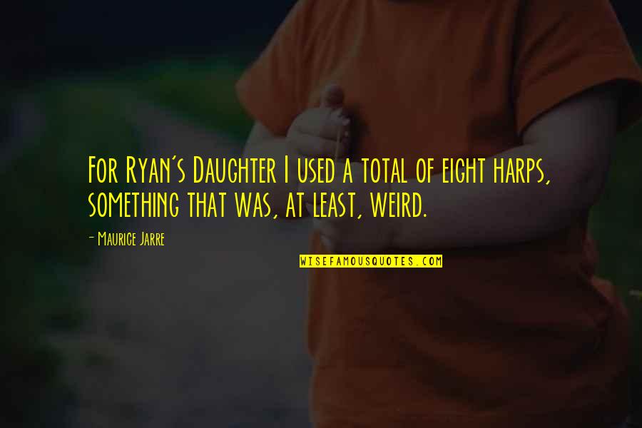 For A Daughter Quotes By Maurice Jarre: For Ryan's Daughter I used a total of