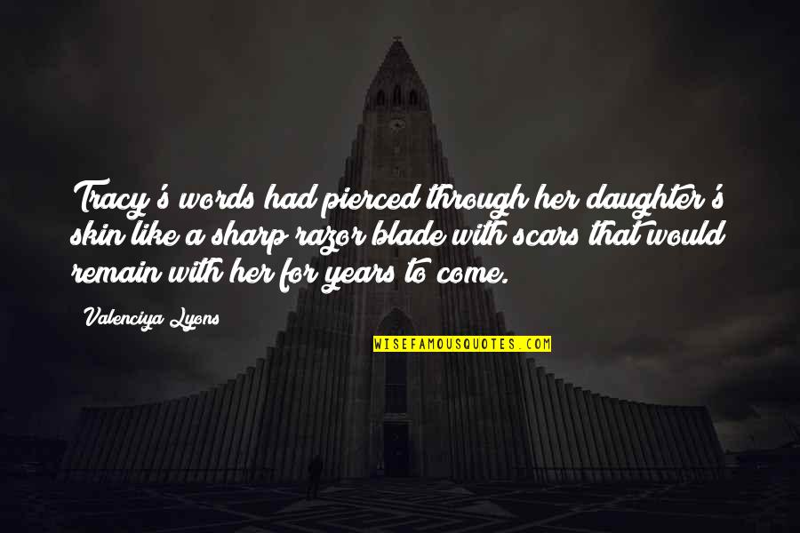 For A Daughter Quotes By Valenciya Lyons: Tracy's words had pierced through her daughter's skin