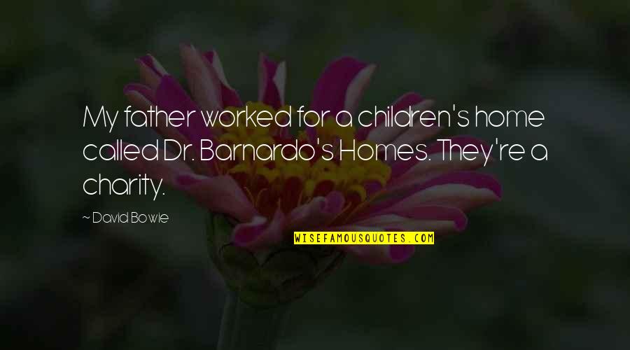For A Father Quotes By David Bowie: My father worked for a children's home called For A Father Quotes By David Bowie: My father worked for a children's home called