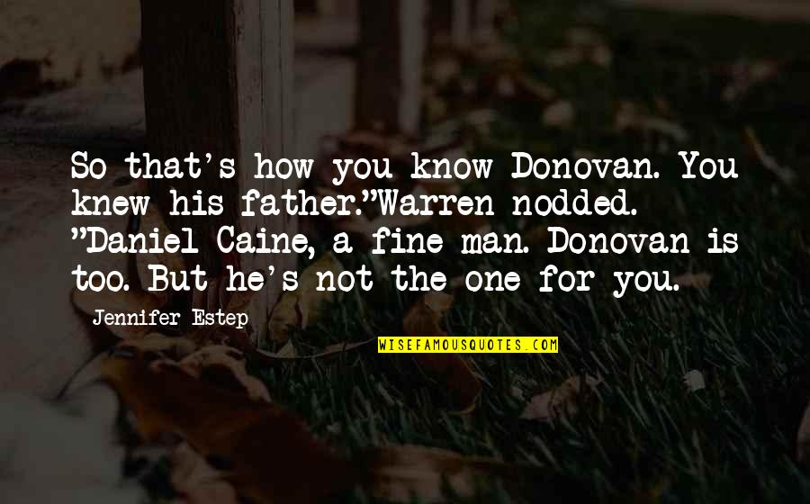 For A Father Quotes By Jennifer Estep: So that's how you know Donovan. You knew For A Father Quotes By Jennifer Estep: So that's how you know Donovan. You knew